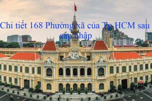 Danh sách chi tiết 168 phường/xã của Tp.HCM sau sáp nhập